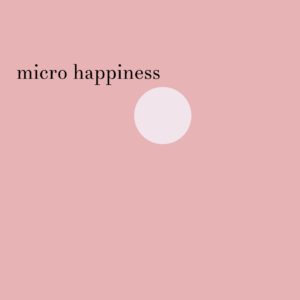 micro happiness